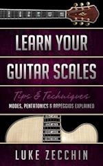 Learn Your Guitar Scales : Modes, Pentatonics & Arpeggios Explained (Book + Online Bonus)