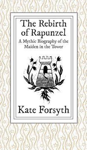 The Rebirth of Rapunzel: A Mythic Biography of the Maiden in the Tower