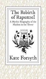 The Rebirth of Rapunzel: A Mythic Biography of the Maiden in the Tower 