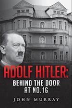 Adolf Hitler: Behind The Door At No. 16 