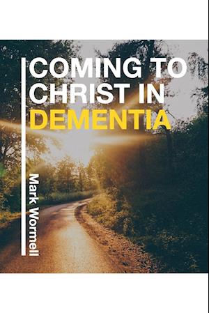 Coming to Christ in Dementia