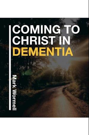 Coming to Christ in Dementia