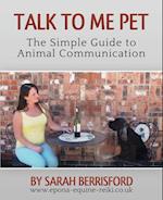 Talk to Me Pet The Simple Guide to Animal Communication