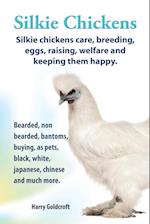 . Silkie Chickens. Silkie Chickens Care, Breeding, Eggs, Raising, Welfare and Keeping Them Happy, Bearded, Non Bearded, Bantoms, Buying, as Pets, Blac