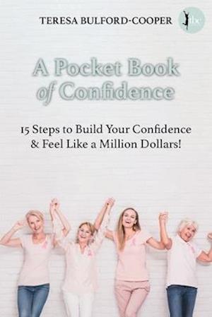 A Pocket Book of Confidence: 15 steps to build your confidence and feel like a million dollars!