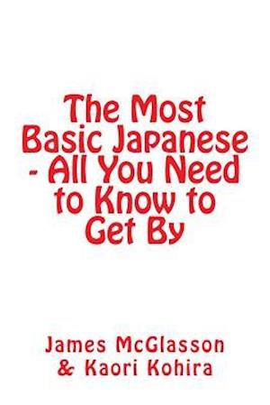 The Most Basic Japanese - All You Need to Know to Get by