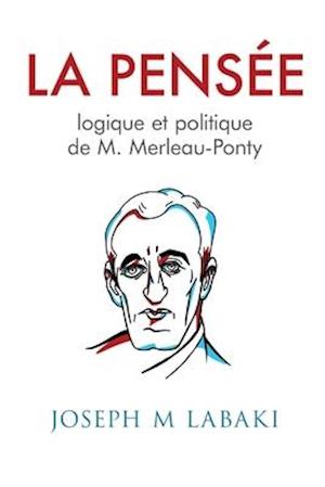 La Pensee logique et politique de M. Merleau-Ponty