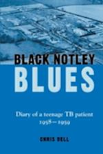 Black Notley Blues. Diary of a Teenage Tb Patient, 1958 - 1959 