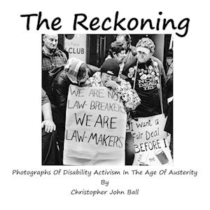 The Reckoning - Photographs Of Disability Activism In The Age Of Austerity