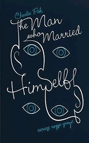 The Man Who Married Himself: and Other Stories