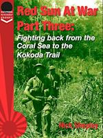 Red Sun At War Part Three : Fighting back from the Coral Sea to the Kokoda Trail.
