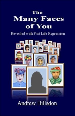 Many Faces of You: Revealed with Past Life Regression.