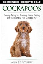 Cockapoos - The Owners Guide from Puppy to Old Age - Choosing, Caring for, Grooming, Health, Training and Understanding Your Cockapoo Dog