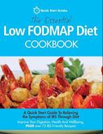 The Essential Low FODMAP Diet Cookbook: A Quick Start Guide To Relieving the Symptoms of IBS Through Diet. Improve Your Digestion, Health And Wellbein