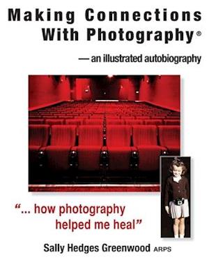 Making Connections With Photography®: an illustrated autobiography