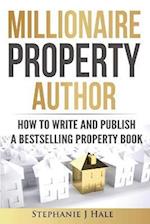 Millionaire Property Author: How to Write and Publish a Bestselling Property Book 