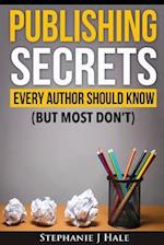 Publishing Secrets Every Author Should Know: But Most Don't 