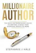 Millionaire Author: The Busy Entrepreneur's Guide to Writing a Book Everyone Wants to Read 