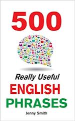 500 Really Useful English Phrases : Intermediate to Fluency