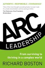 ARC Leadership : From Surviving to Thriving in a Complex World