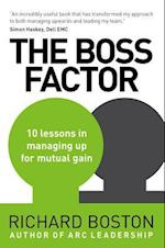 The Boss Factor : 10 lessons in managing up for mutual gain