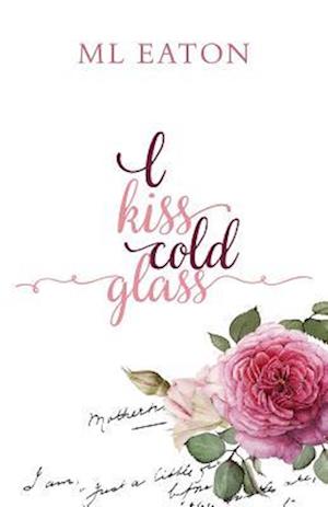 I Kiss Cold Glass