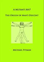 Mutant Ape? The Origin of Man's Descent