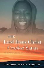 THE LORD JESUS CHRIST CRUSHED SATAN 