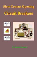 Slow Contact Opening Circuit Breakers