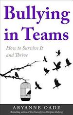 Bullying in Teams : How to Survive It and Thrive