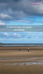 A Man Is Only As Good