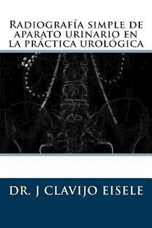 Radiografia Simple de Aparato Urinario En La Practica Urologica.