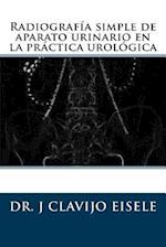 Radiografia Simple de Aparato Urinario En La Practica Urologica.