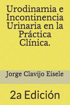 Urodinamia e Incontinencia Urinaria en la Practica Clinica.