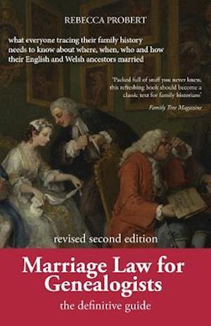 Marriage Law for Genealogists: The Definitive Guide ...What Everyone Tracing Their Family History Needs to Know about Where, When, Who and How Their E