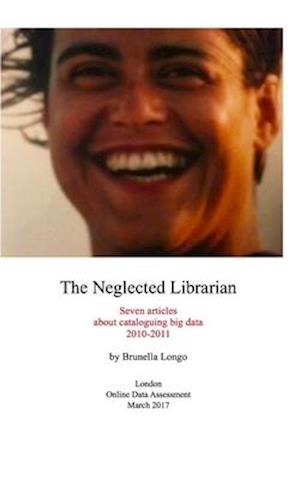 The Neglected Librarian: Seven articles on cataloguing big data 2010-2011