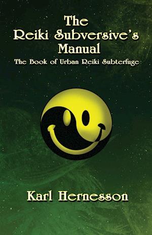 The Reiki Subversive's Manual: The Book of Urban Reiki Subterfuge