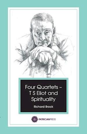 Brock, R: Four Quartets - T S Eliot and Spirituality