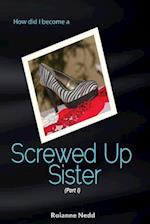 Screwed Up Sister - Part 1