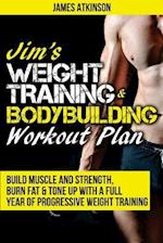 Jim's Weight Training & Bodybuilding Workout Plan: Build muscle and strength, burn fat & tone up with a full year of progressive weight training worko