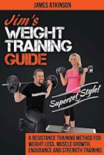 Jim's Weight Training Guide, Superset Style!: A Resistance Training Method For Weight loss, Muscle Growth, Endurance and Strength Training 