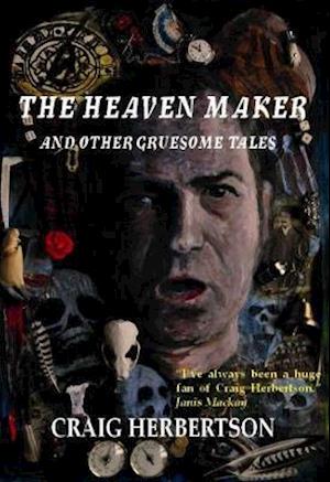 The Heaven Maker and Other Gruesome Tales