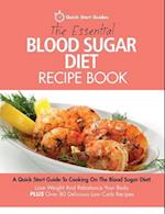 The Essential Blood Sugar Diet Recipe Book: A Quick Start Guide To Cooking On The Blood Sugar Diet! Lose Weight And Rebalance Your Body PLUS Over 80 D