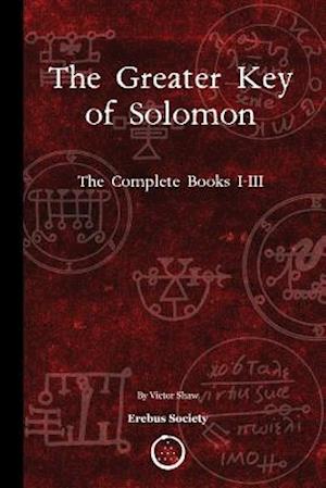 The Greater Key of Solomon: The Complete Books I-III