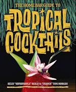 The Home Bar Guide To Tropical Cocktails
