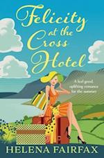 Felicity at the Cross Hotel: A feel good romance 