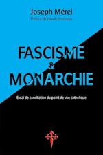 Fascisme Et Monarchie. Essai de Conciliation Du Point de Vue Catholique