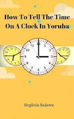 How To Tell The Time On A Clock In Yoruba