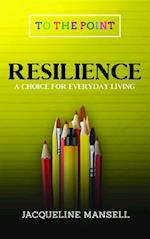 Resilience : A Choice For Every Day Living