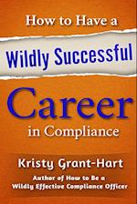 How to Have a Wildly Successful Career in Compliance